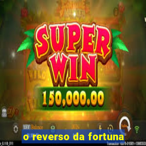 o reverso da fortuna